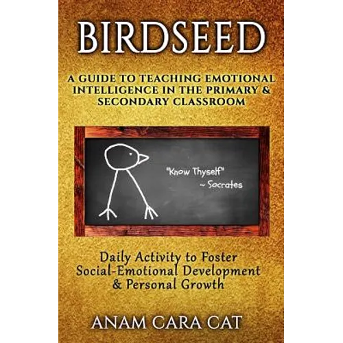 Birdseed: A Guide to Teaching Emotional Intelligence in the Primary & Secondary Classroom: Daily Activity to Foster Social-Emoti - Paperback