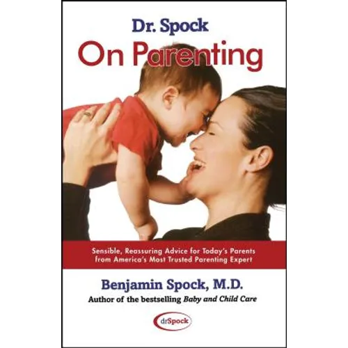 Dr. Spock on Parenting: Sensible, Reassuring Advice for Today's Parent - Paperback