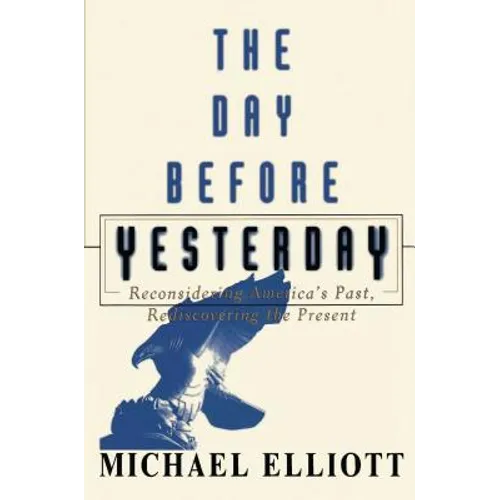 The Day Before Yesterday: Reconsidering America's Past, Rediscovering the Present - Paperback