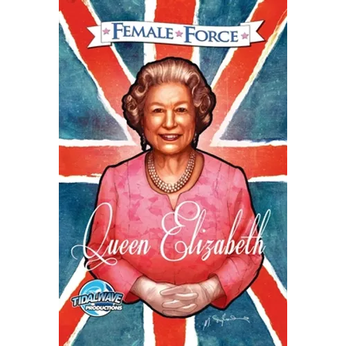 Female Force: Queen of England: Elizabeth II - Hardcover