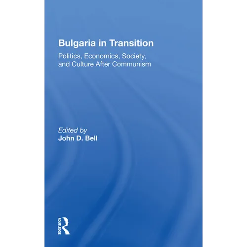 Bulgaria in Transition: Politics, Economics, Society, and Culture After Communism - Paperback