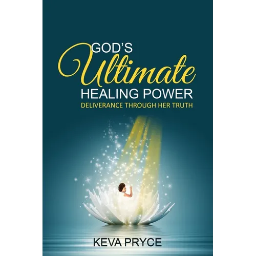 God's Ultimate Healing Power: Deliverance Through Her Truth - Paperback