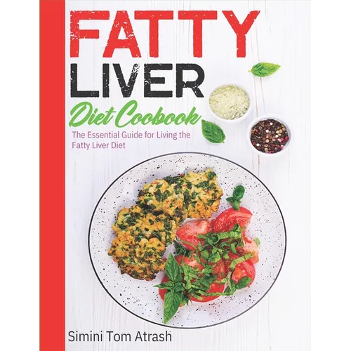 Fatty Liver Diet Cookbook: The Essential Guide for Living the Fatty Liver Diet - Paperback