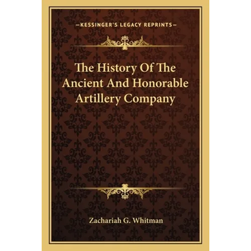 The History Of The Ancient And Honorable Artillery Company - Paperback