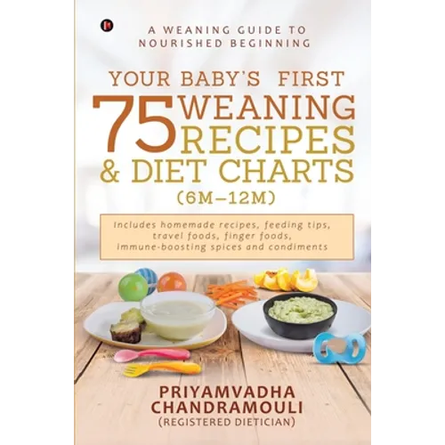 Your Baby's First 75 Weaning recipes and Diet Charts (6M-12M): A weaning guide to nourished beginning - Paperback