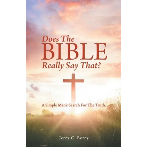 Does the Bible Really Say That?: A Simple Man's Search for the Truth. - Paperback