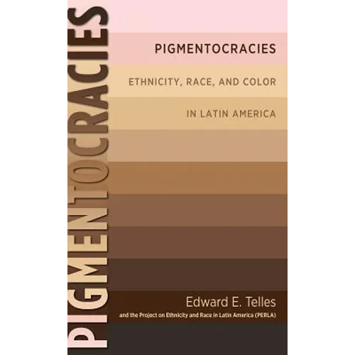Pigmentocracies: Ethnicity, Race, and Color in Latin America - Paperback