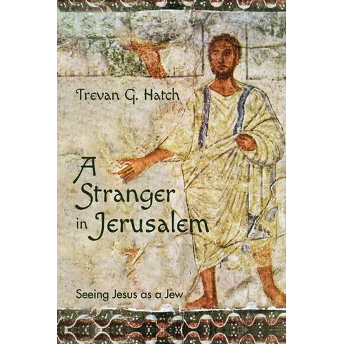 A Stranger in Jerusalem: Seeing Jesus as a Jew - Hardcover