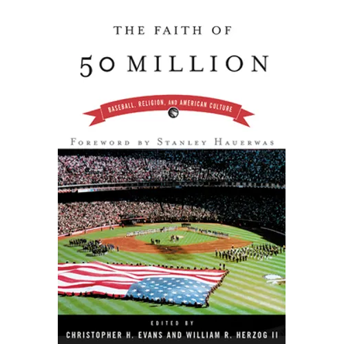 The Faith of 50 Million: Baseball, Religion, and American Culture - Paperback