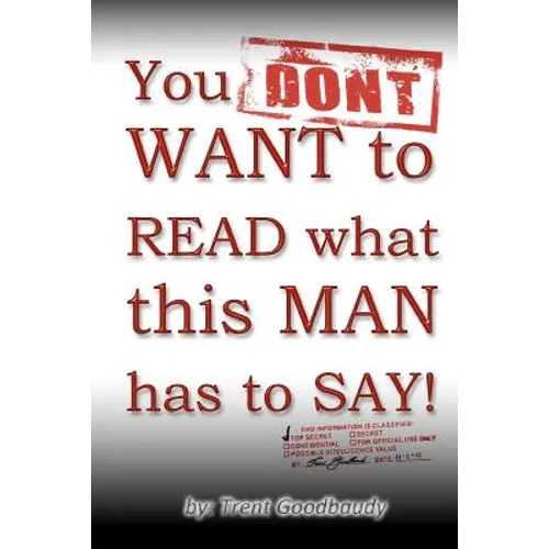 You DON'T WANT to READ what this MAN has to SAY! - Paperback