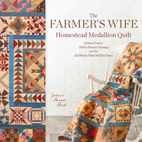 The Farmer's Wife Homestead Medallion Quilt: Letters from a 1910's Pioneer Woman and the 121 Blocks That Tell Her Story - Paperback