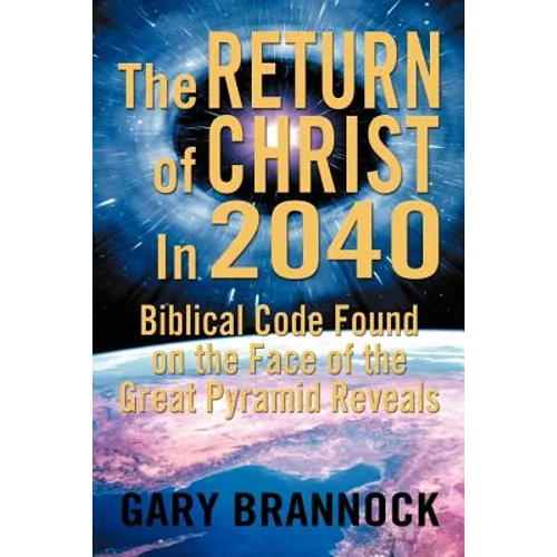 Biblical Code Found on the Face of the Great Pyramid Reveals: The Return of Christ In 2040 - Paperback