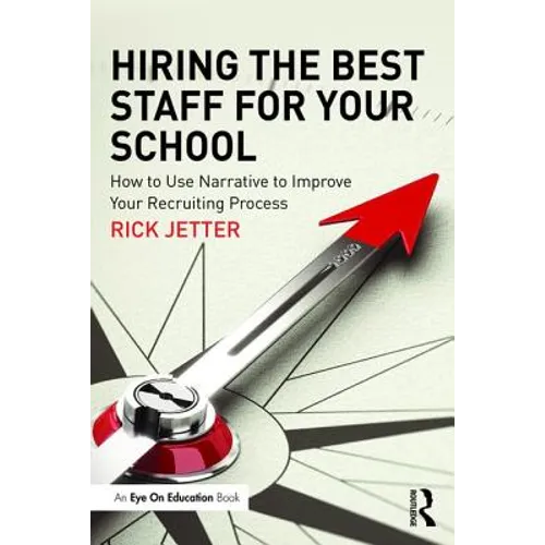 Hiring the Best Staff for Your School: How to Use Narrative to Improve Your Recruiting Process - Paperback