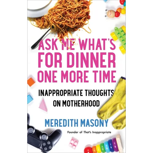 Ask Me What's for Dinner One More Time: Inappropriate Thoughts on Motherhood - Paperback