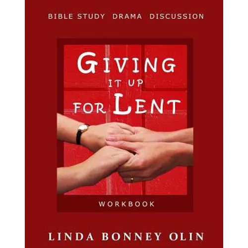 Giving It Up for Lent-Workbook: Bible Study, Drama, Discussion - Paperback