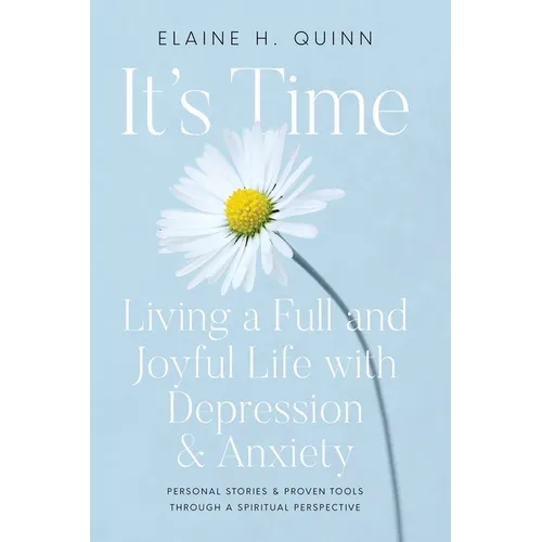 It's Time: Living a Full and Joyful Life with Depression & Anxiety: Living a Full and Joyful Life with Depression and Anxiety - Paperback