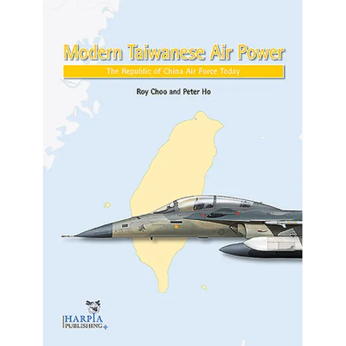 Modern Taiwanese Air Power: The Republic of China Air Force Today - Paperback
