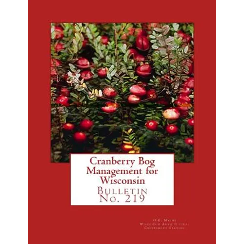 Cranberry Bog Management for Wisconsin: Bulletin No. 219 - Paperback