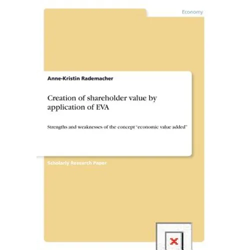 Creation of shareholder value by application of EVA: Strengths and weaknesses of the concept "economic value added" - Paperback
