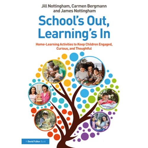 School's Out, Learning's In: Home-Learning Activities to Keep Children Engaged, Curious, and Thoughtful - Paperback