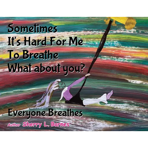 Sometimes It's Hard for Me to Breathe. What About You?: Everyone Breathes - Paperback