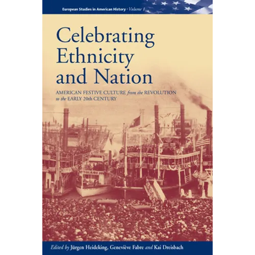 Celebrating Ethnicity and Nation: American Festive Culture from the Revolution to the Early 20th Century - Paperback