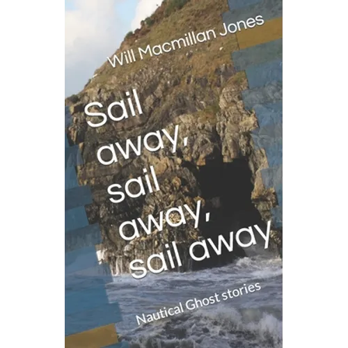 Sail away, sail away, sail away: Nautical Ghost stories - Paperback