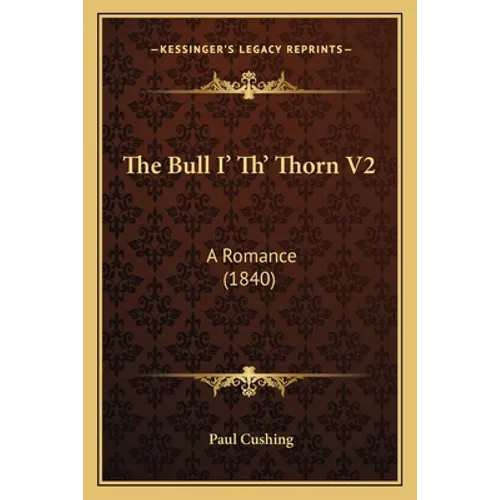 The Bull I' Th' Thorn V2: A Romance (1840) - Paperback