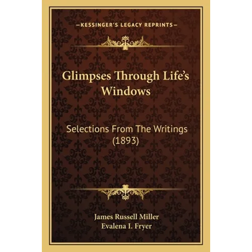 Glimpses Through Life's Windows: Selections From The Writings (1893) - Paperback