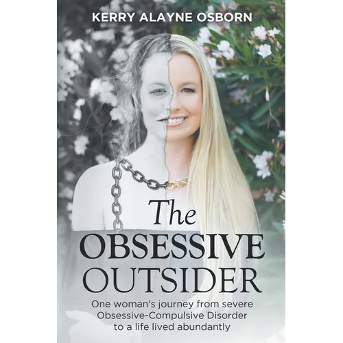 The Obsessive Outsider: One woman's journey from severe Obsessive-Compulsive Disorder to a life lived abundantly - Paperback