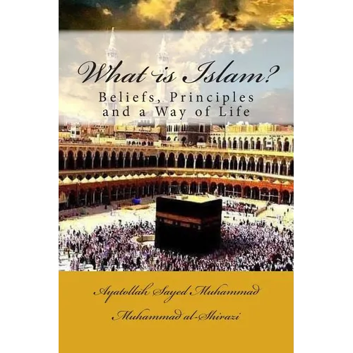What Is Islam?: Beliefs, Principles and a Way of Life - Paperback