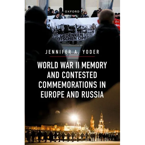 World War II Memory and Contested Commemorations in Europe and Russia - Hardcover