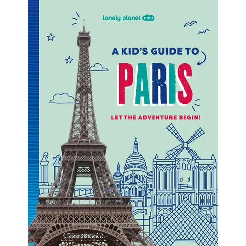 Lonely Planet Kids a Kid's Guide to Paris: Let the Adventure Begin! - Paperback