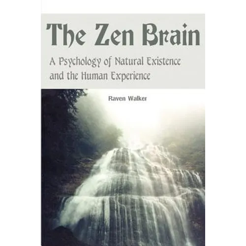 The Zen Brain: A Psychology of Natural Existence and the Human Experience - Paperback