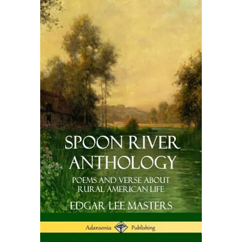 Spoon River Anthology: Poems and Verse About Rural American Life - Paperback