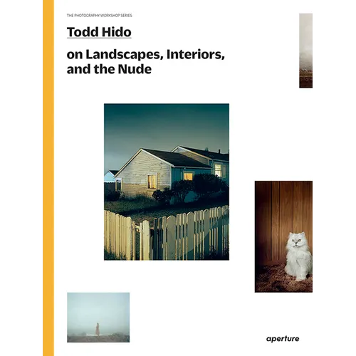 Todd Hido on Landscapes, Interiors, and the Nude: The Photography Workshop Series - Paperback