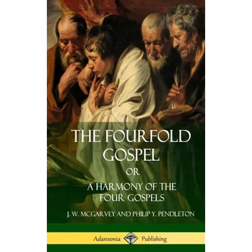 The Fourfold Gospel Or, A Harmony of the Four Gospels (Hardcover) - Hardcover