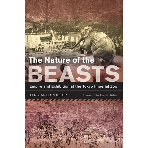 The Nature of the Beasts: Empire and Exhibition at the Tokyo Imperial Zoo Volume 27 - Paperback