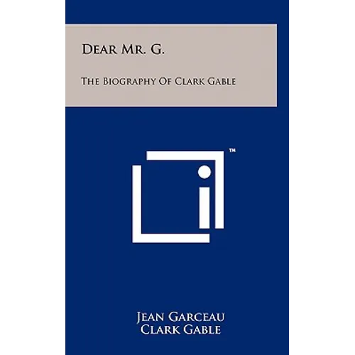 Dear Mr. G.: The Biography of Clark Gable - Hardcover