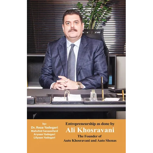 Entrepreneurship as done by Ali Khosravani: The Founder of Auto Khosravani and Auto shenas (Iranian Great Entrepreneurs) - Paperback