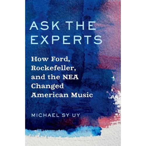 Ask the Experts: How Ford, Rockefeller, and the NEA Changed American Music - Paperback
