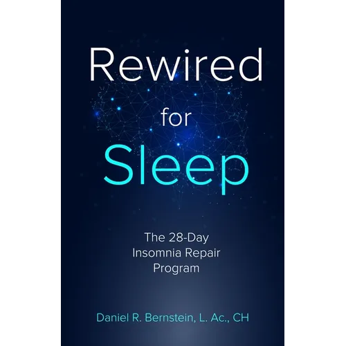 Rewired for Sleep: The 28-Day Insomnia Repair Program - Paperback