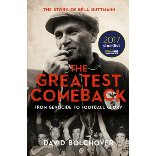 The Greatest Comeback: From Genocide to Football Glory: The Story of Bela Guttmann - Paperback