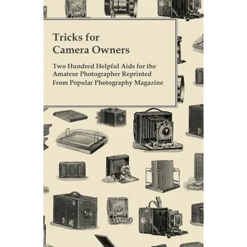 Tricks for Camera Owners - Two Hundred Helpful Aids for the Amateur Photographer Reprinted from Popular Photography Magazine - Paperback