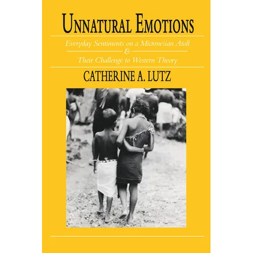 Unnatural Emotions: Everyday Sentiments on a Micronesian Atoll and Their Challenge to Western Theory - Paperback