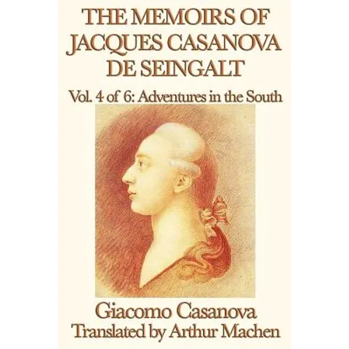 The Memoirs of Jacques Casanova de Seingalt Vol. 4 Adventures in the South - Paperback