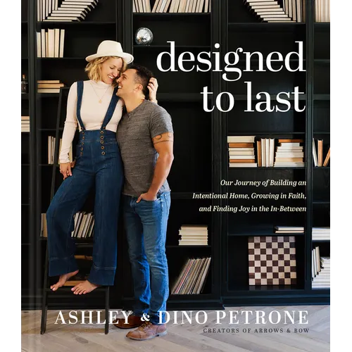 Designed to Last: Our Journey of Building an Intentional Home, Growing in Faith, and Finding Joy in the In-Between - Hardcover