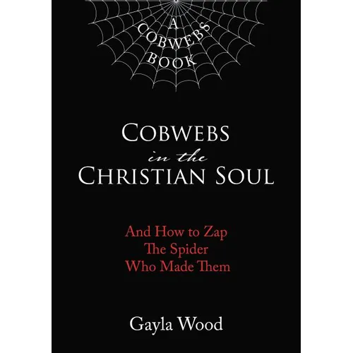 Cobwebs in the Christian Soul: And How to Zap the Spider Who Made Them - Paperback