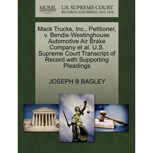Mack Trucks, Inc., Petitioner, V. Bendix-Westinghouse Automotive Air Brake Company Et Al. U.S. Supreme Court Transcript of Record with Supporting Plea - Paperback