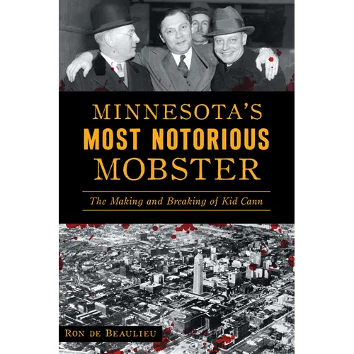 Minnesota's Most Notorious Mobster: The Making and Breaking of Kid Cann - Paperback